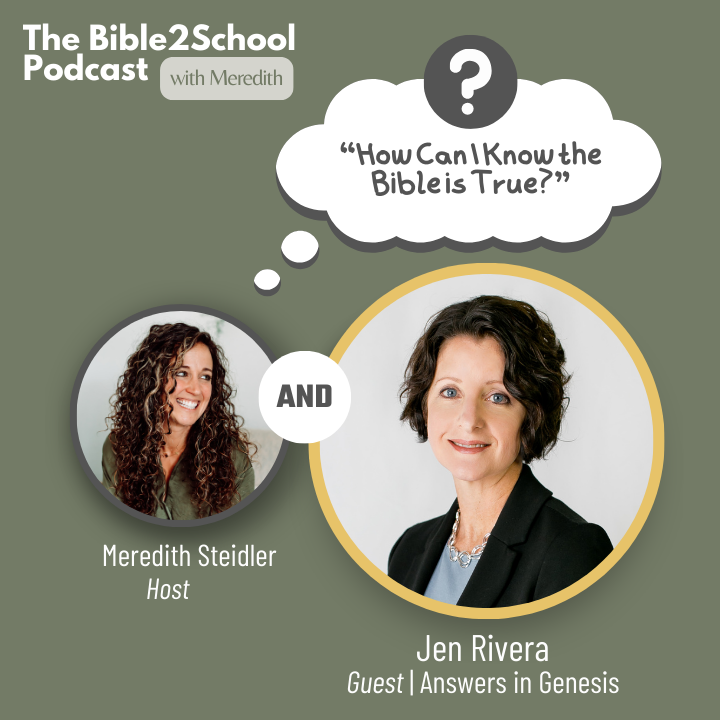 A picture of The Bible2School Podcast Manager Meredith Steidler with a thought bubble containing this episodes think about it question How Can I Know the Bible is True and a picture of podcast guest Dr. Jen Rivera from Answers in Genesis