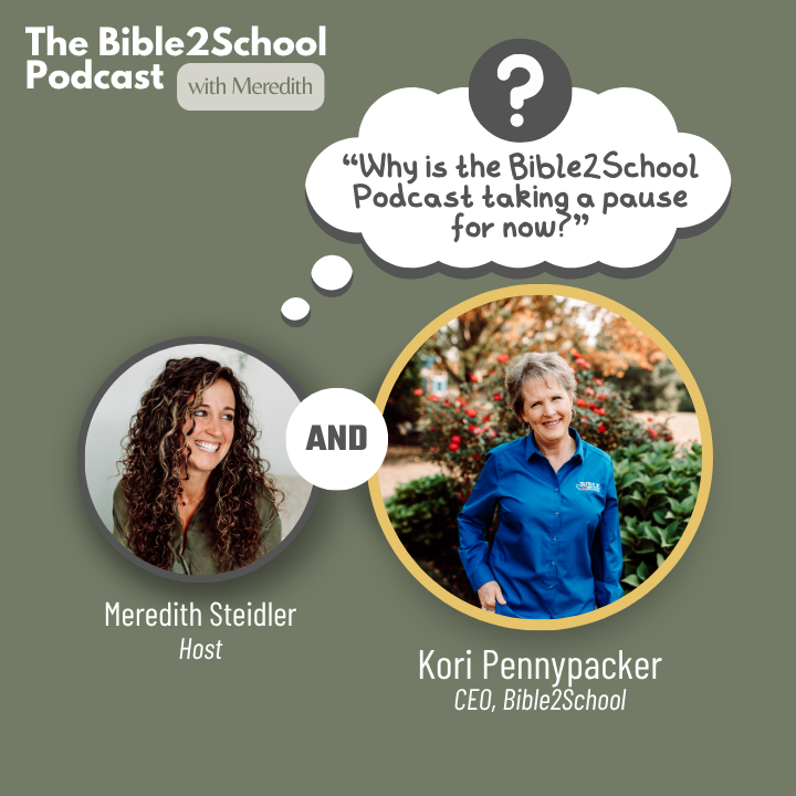 A picture of The Bible2School Podcast Manager, Meredith Steidler, and Bible2School CEO, Kori Pennypacker, ready to discuss why the Bible2School Podcast is taking a pause for now.